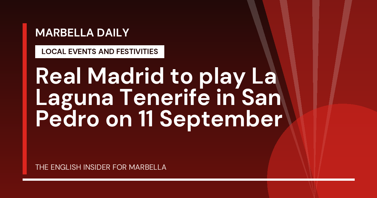 Marbella Daily: Real Madrid to play La Laguna Tenerife in San Pedro on 11 September