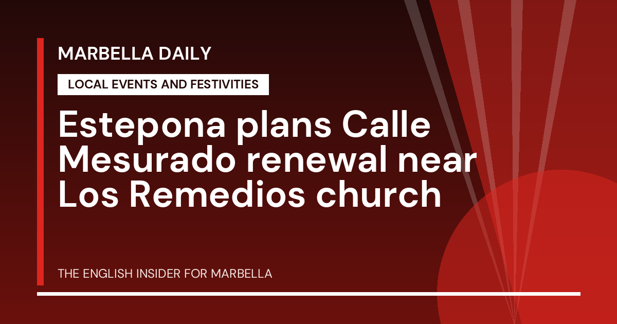 Marbella Daily: Estepona plans Calle Mesurado renewal near Los Remedios church